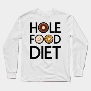 Hole Food Diet Donuts Addict Funny Gym/Workout Gift Long Sleeve T-Shirt